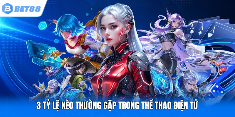 3 tỷ lệ kèo thường gặp trong thể thao điện tử 3 tỷ lệ kèo thường gặp trong thể thao điện tử