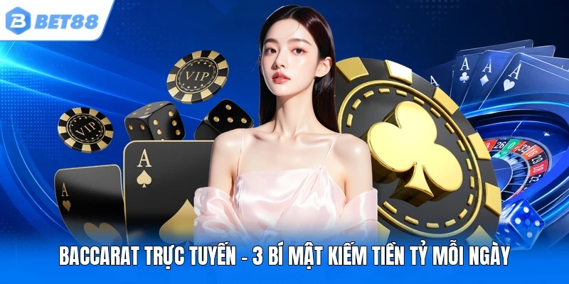 baccarat truc tuyen 3 bi mat kiem tien ty moi ngay
