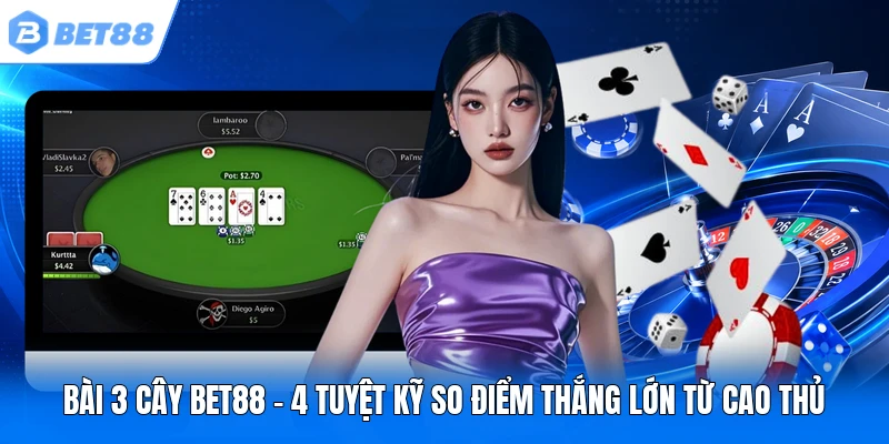 bai 3 cay bet88 4 tuyet ky so diem thang lon tu cao thu