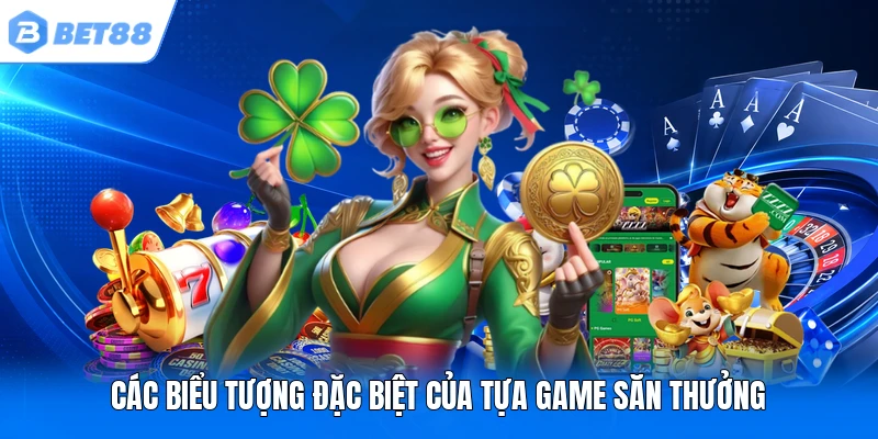 Các biểu tượng đặc biệt của tựa game săn thưởng Các biểu tượng đặc biệt của tựa game săn thưởng