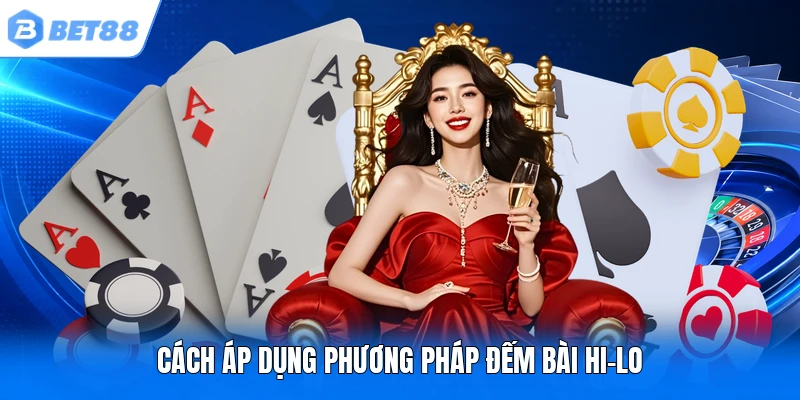 Cách áp dụng phương pháp đếm bài Hi-lo Cách áp dụng phương pháp đếm bài Hi-lo