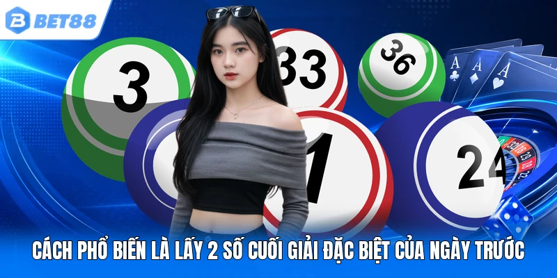 Cách phổ biến là lấy 2 số cuối giải đặc biệt của ngày trước Cách phổ biến là lấy 2 số cuối giải đặc biệt của ngày trước