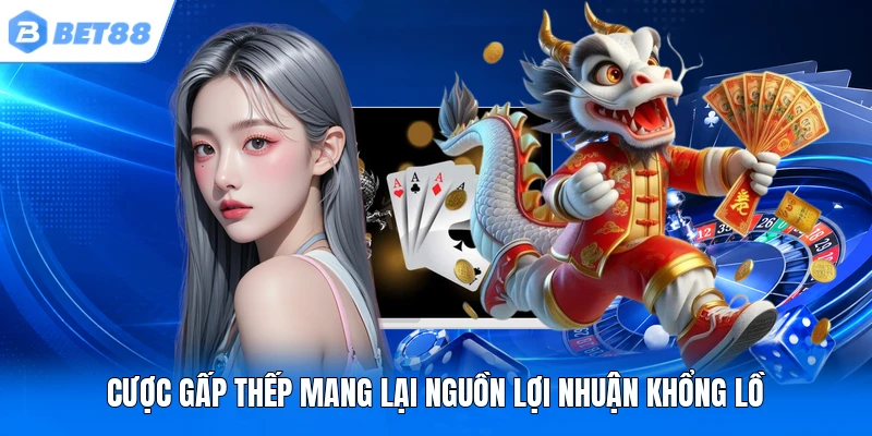 Cược gấp thếp mang lại nguồn lợi nhuận khổng lồ Cược gấp thếp mang lại nguồn lợi nhuận khổng lồ