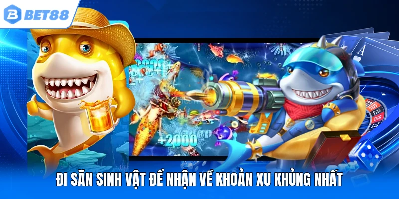 Đi săn sinh vật để nhận về khoản xu khủng nhất Đi săn sinh vật để nhận về khoản xu khủng nhất