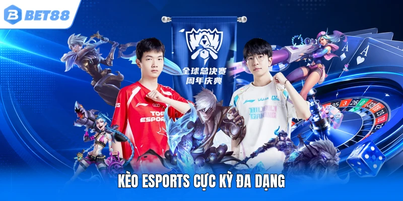 Kèo Esports cực kỳ đa dạng Kèo Esports cực kỳ đa dạng