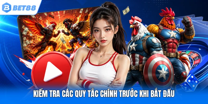 Kiểm tra các quy tắc chính trước khi bắt đầu Kiểm tra các quy tắc chính trước khi bắt đầu