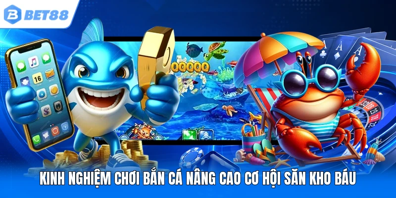 Kinh nghiệm chơi bắn cá nâng cao cơ hội săn kho báu Kinh nghiệm chơi bắn cá nâng cao cơ hội săn kho báu
