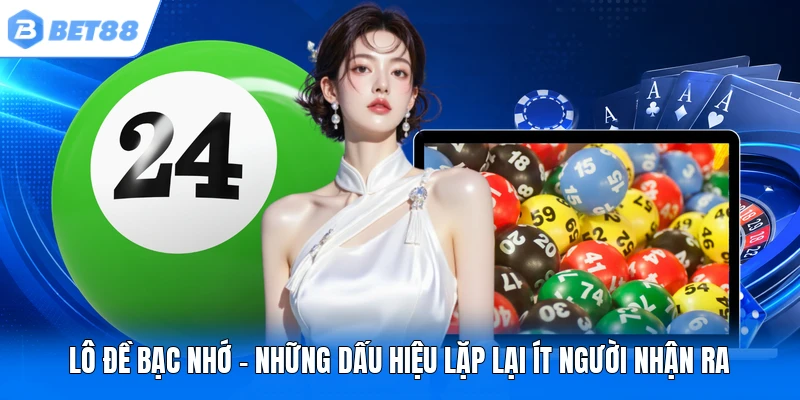 lo de bac nho nhung dau hieu lap lai it nguoi nhan ra