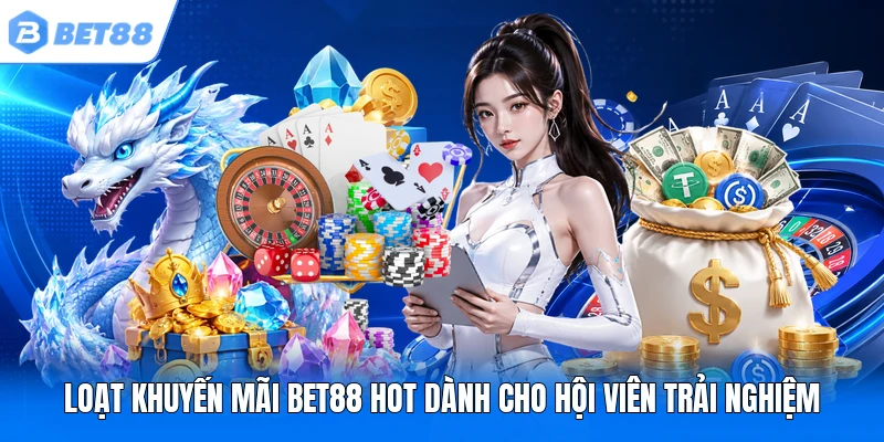 Loạt khuyến mãi BET88 hot dành cho hội viên trải nghiệm