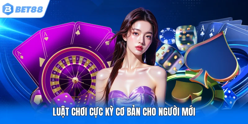 Luật chơi cực kỳ cơ bản cho người mới Luật chơi cực kỳ cơ bản cho người mới