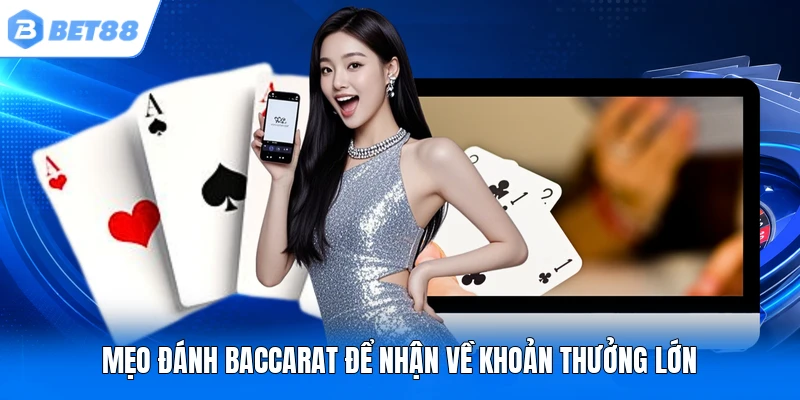 Mẹo đánh Baccarat để nhận về khoản thưởng lớn Mẹo đánh Baccarat để nhận về khoản thưởng lớn