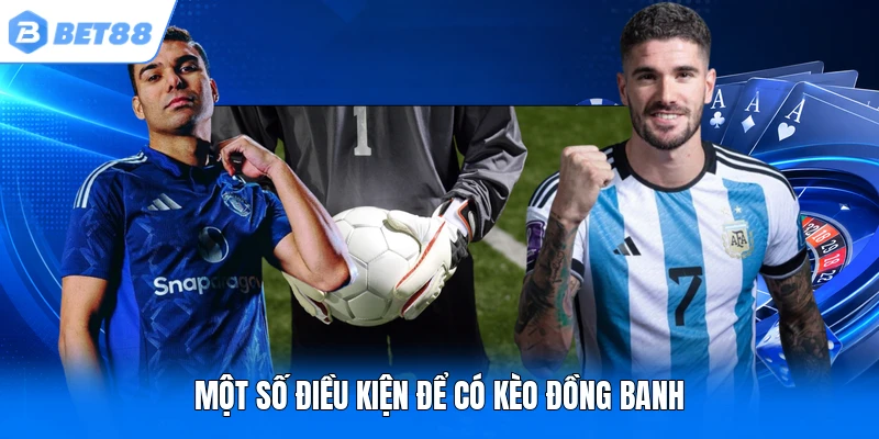 Một số điều kiện để có kèo đồng banh Một số điều kiện để có kèo đồng banh