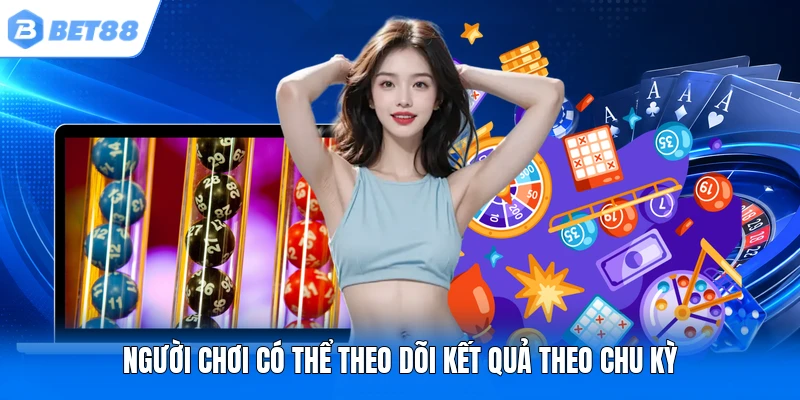 Người chơi có thể theo dõi kết quả theo chu kỳ Người chơi có thể theo dõi kết quả theo chu kỳ