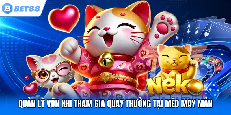 Quản lý vốn khi tham gia quay thưởng tại Mèo May Mắn Quản lý vốn khi tham gia quay thưởng tại Mèo May Mắn