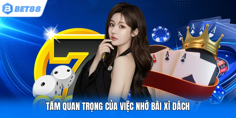 Tầm quan trọng của việc nhớ bài Xì Dách Tầm quan trọng của việc nhớ bài Xì Dách