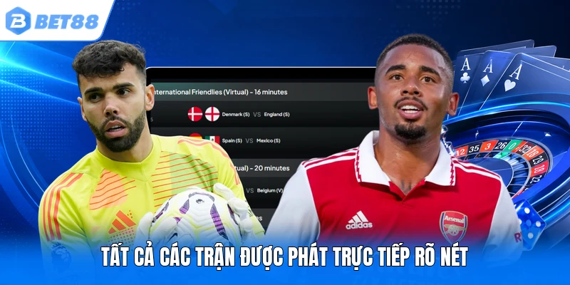 Tất cả các trận được phát trực tiếp rõ nét Tất cả các trận được phát trực tiếp rõ nét