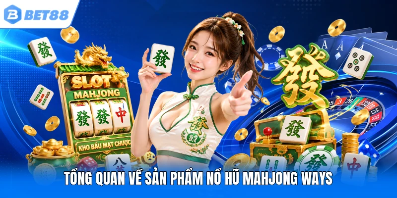 Tổng quan về sản phẩm nổ hũ Mahjong Ways Tổng quan về sản phẩm nổ hũ Mahjong Ways