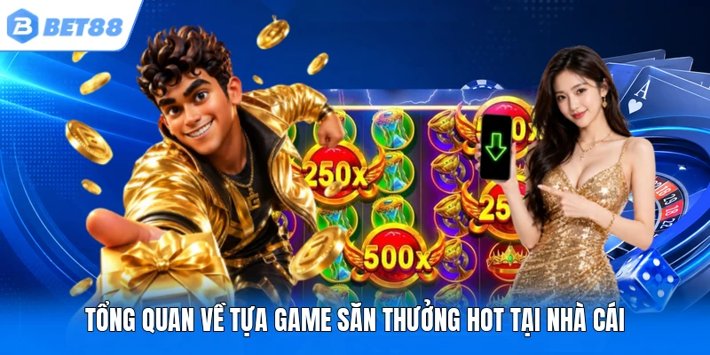 Tổng quan về tựa game săn thưởng hot tại nhà cái Tổng quan về tựa game săn thưởng hot tại nhà cái